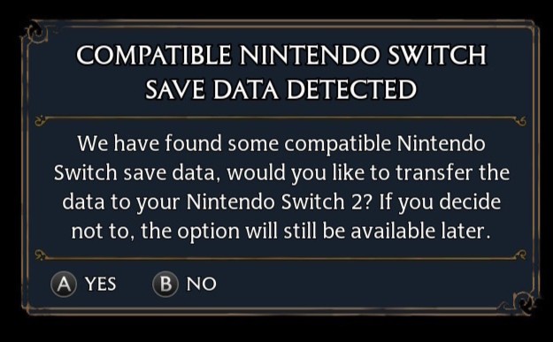 رسالة واجهة المستخدم في تراث هوجورتس: لقد وجدنا بعض بيانات الحفظ المتوافقة لجهاز Nintendo Switch، هل ترغب في نقل البيانات إلى جهاز Nintendo Switch™ 2؟ إذا قررت عدم القيام بذلك، فسيظل هذا الخيار متاحًا لاحقًا.